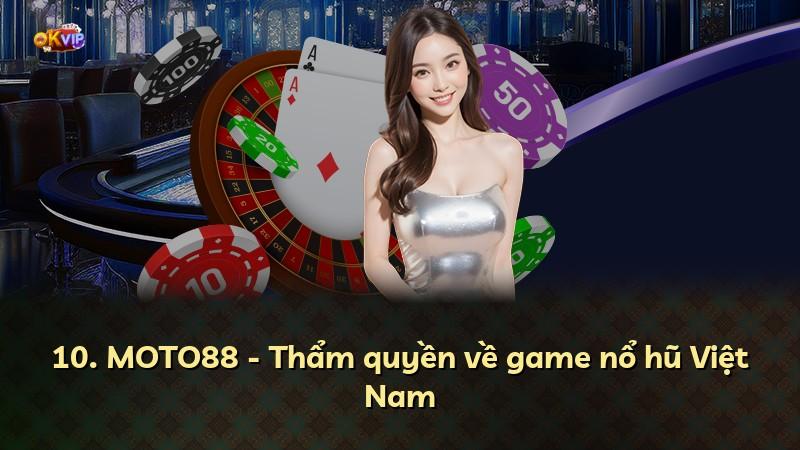 10. MOTO88 - Thẩm quyền về game nổ hũ Việt Nam
