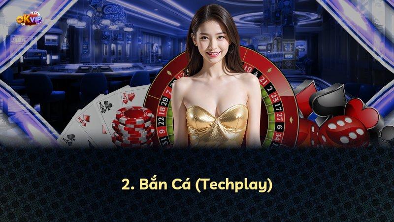 2. Bắn Cá (Techplay)