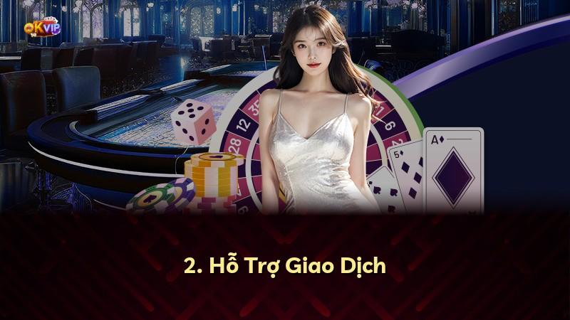 2. Hỗ Trợ Giao Dịch