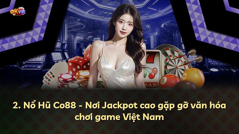 2. Nổ Hũ Co88 - Nơi Jackpot cao gặp gỡ văn hóa chơi game Việt Nam