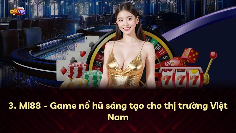 3. Mi88 - Game nổ hũ sáng tạo cho thị trường Việt Nam