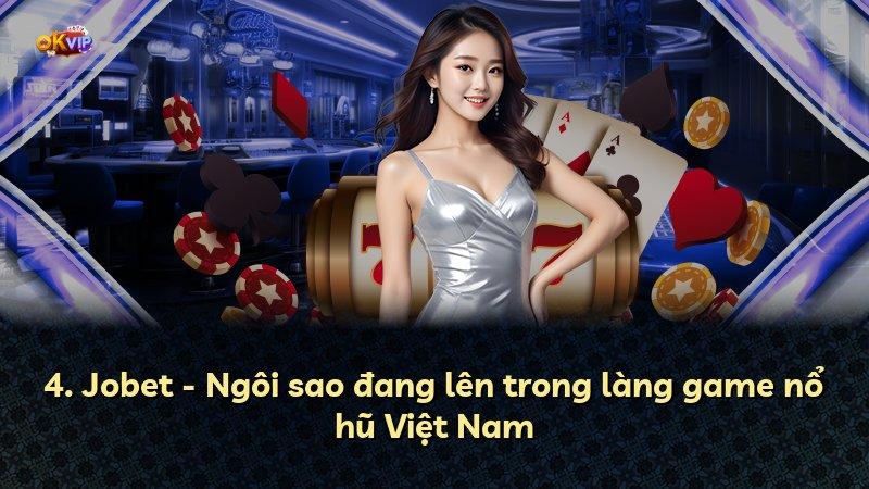 4. Jobet - Ngôi sao đang lên trong làng game nổ hũ Việt Nam