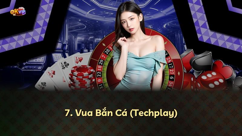 7. Vua Bắn Cá (Techplay)