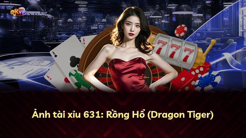 Ảnh tài xỉu 631: Rồng Hổ (Dragon Tiger)