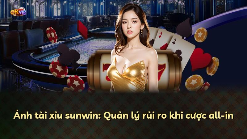 Ảnh tài xỉu sunwin: Quản lý rủi ro khi cược all-in