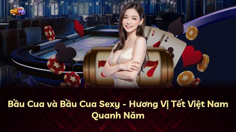 Bầu Cua và Bầu Cua Sexy - Hương Vị Tết Việt Nam Quanh Năm