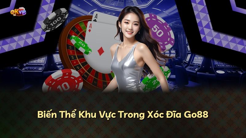 Biến Thể Khu Vực Trong Xóc Đĩa Go88
