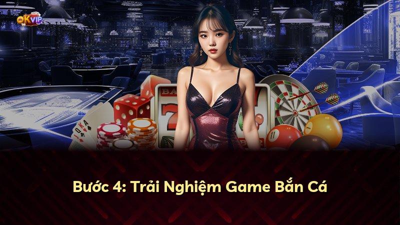 Bước 4: Trải Nghiệm Game Bắn Cá