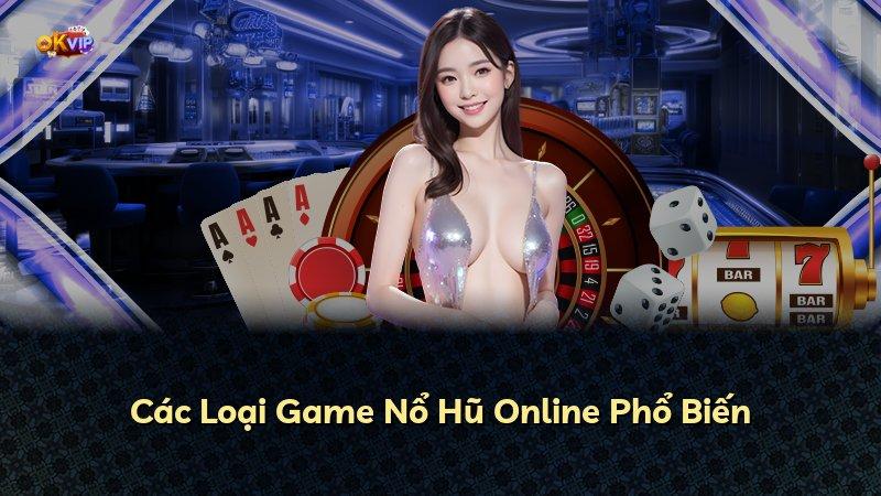 Các Loại Game Nổ Hũ Online Phổ Biến