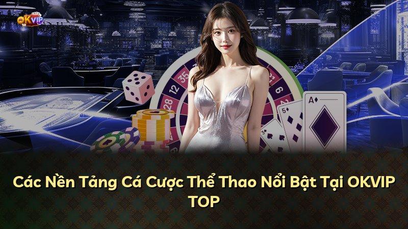 Các Nền Tảng Cá Cược Thể Thao Nổi Bật Tại OKVIP TOP