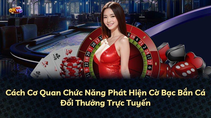 Cách Cơ Quan Chức Năng Phát Hiện Cờ Bạc Bắn Cá Đổi Thưởng Trực Tuyến