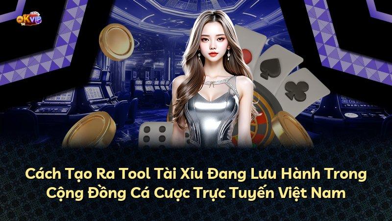 Cách Tạo Ra Tool Tài Xỉu Đang Lưu Hành Trong Cộng Đồng Cá Cược Trực Tuyến Việt Nam