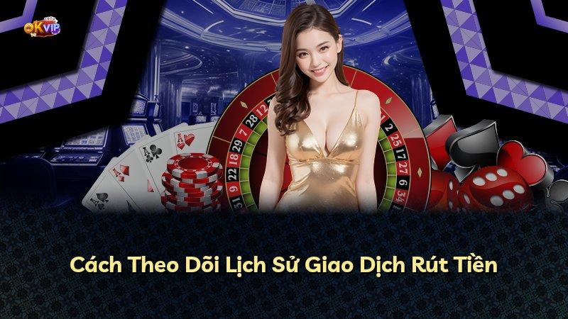 Cách Theo Dõi Lịch Sử Giao Dịch Rút Tiền