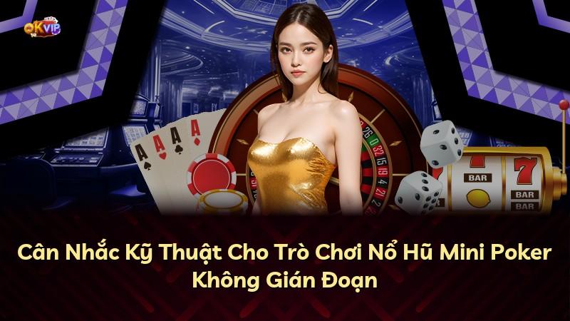 Cân Nhắc Kỹ Thuật Cho Trò Chơi Nổ Hũ Mini Poker Không Gián Đoạn