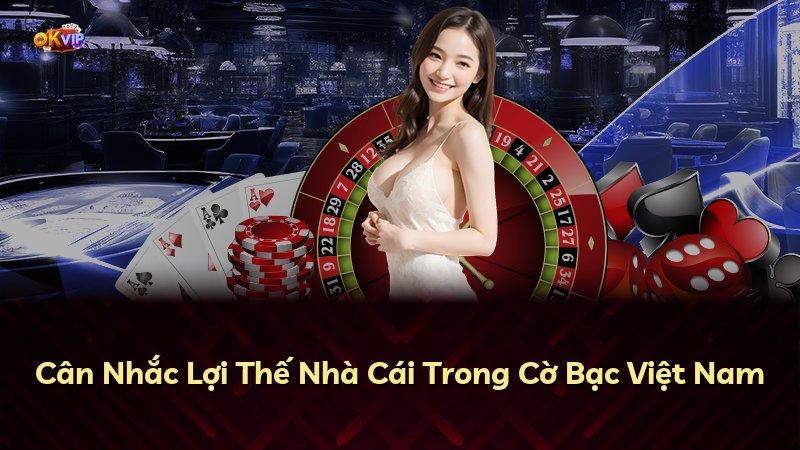 Cân Nhắc Lợi Thế Nhà Cái Trong Cờ Bạc Việt Nam