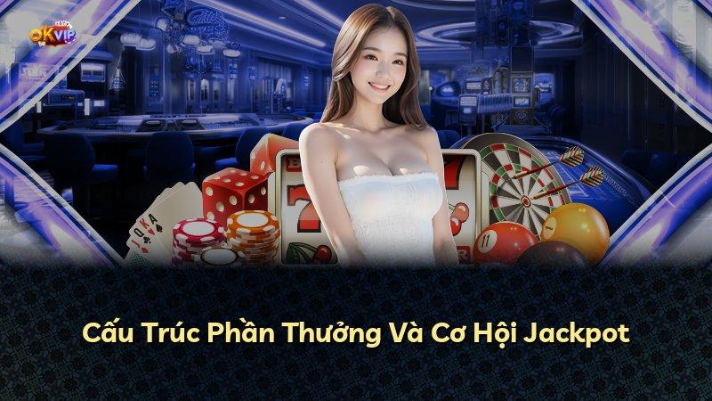 Cấu Trúc Phần Thưởng Và Cơ Hội Jackpot