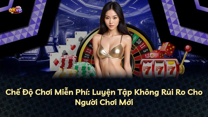 Chế Độ Chơi Miễn Phí: Luyện Tập Không Rủi Ro Cho Người Chơi Mới