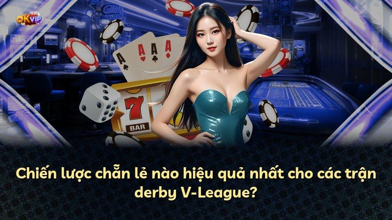 Chiến lược chẵn lẻ nào hiệu quả nhất cho các trận derby V-League?