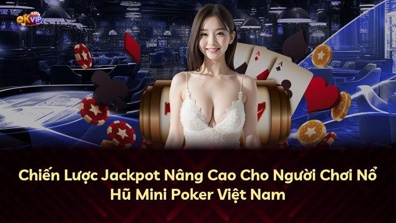 Chiến Lược Jackpot Nâng Cao Cho Người Chơi Nổ Hũ Mini Poker Việt Nam