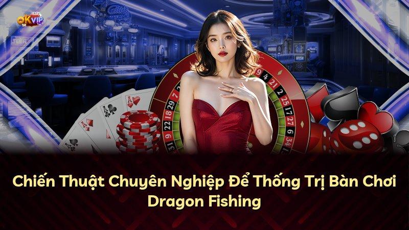 Chiến Thuật Chuyên Nghiệp Để Thống Trị Bàn Chơi Dragon Fishing