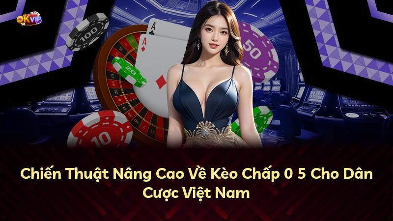 Chiến Thuật Nâng Cao Về Kèo Chấp 0 5 Cho Dân Cược Việt Nam