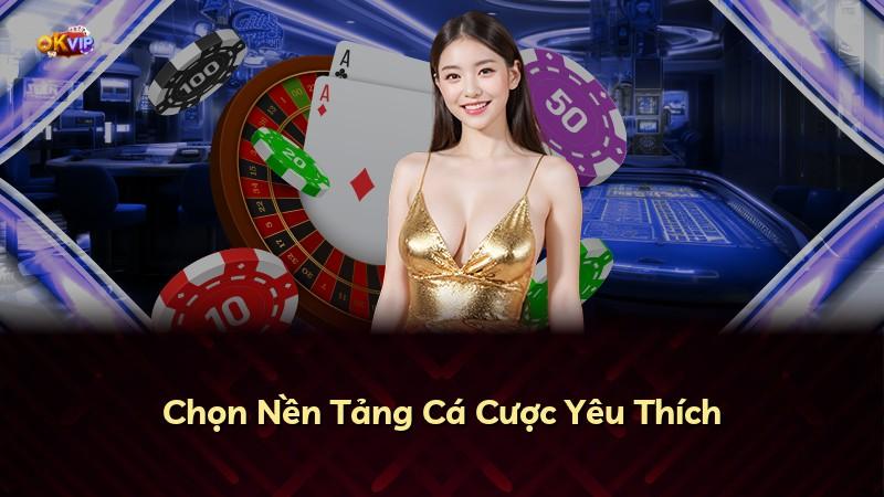 Chọn Nền Tảng Cá Cược Yêu Thích