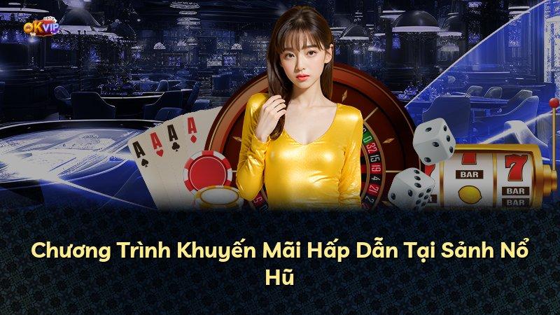 Chương Trình Khuyến Mãi Hấp Dẫn Tại Sảnh Nổ Hũ