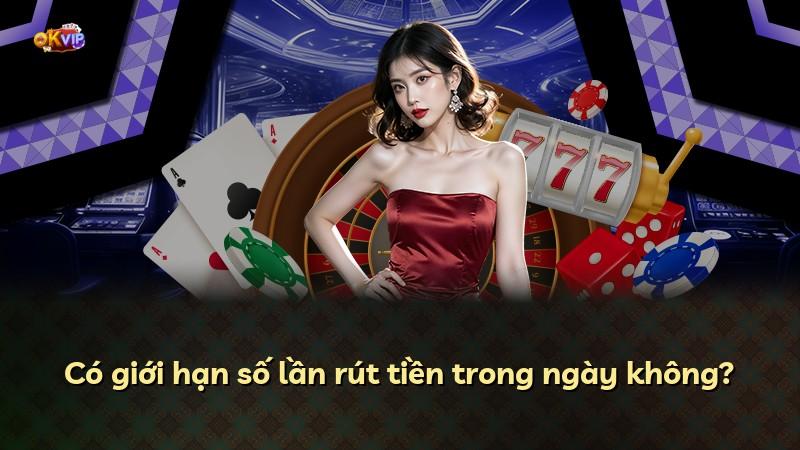 Có giới hạn số lần rút tiền trong ngày không?
