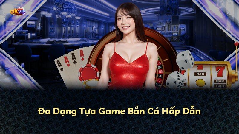 Đa Dạng Tựa Game Bắn Cá Hấp Dẫn