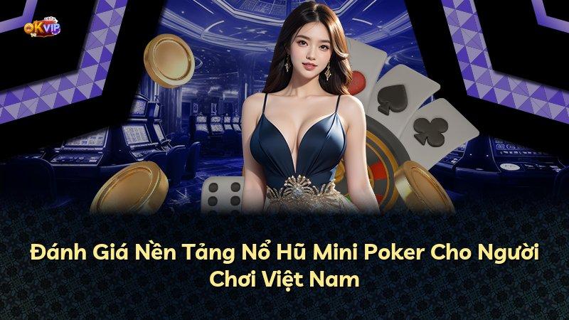 Đánh Giá Nền Tảng Nổ Hũ Mini Poker Cho Người Chơi Việt Nam