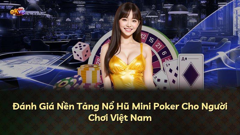 Đánh Giá Nền Tảng Nổ Hũ Mini Poker Cho Người Chơi Việt Nam