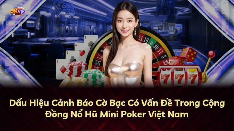 Dấu Hiệu Cảnh Báo Cờ Bạc Có Vấn Đề Trong Cộng Đồng Nổ Hũ Mini Poker Việt Nam