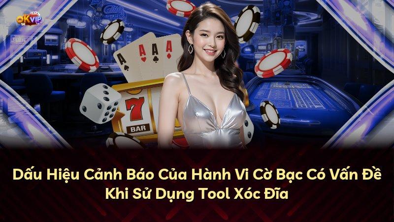 Dấu Hiệu Cảnh Báo Của Hành Vi Cờ Bạc Có Vấn Đề Khi Sử Dụng Tool Xóc Đĩa