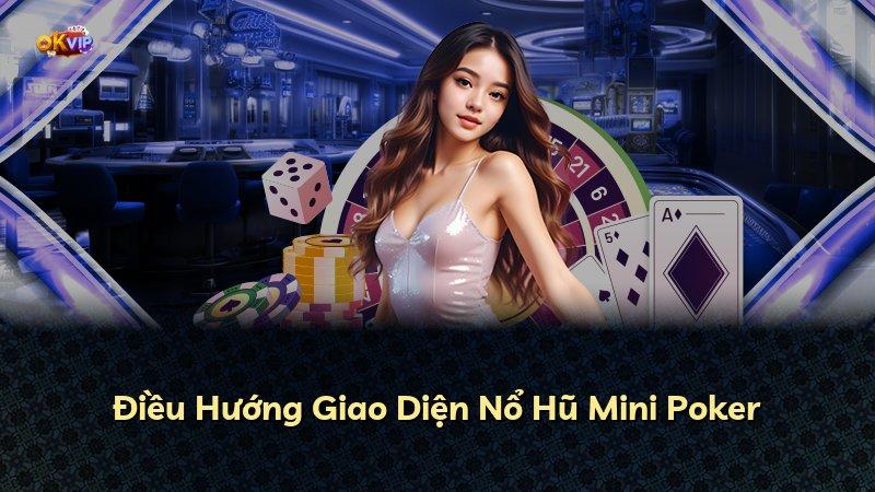 Điều Hướng Giao Diện Nổ Hũ Mini Poker
