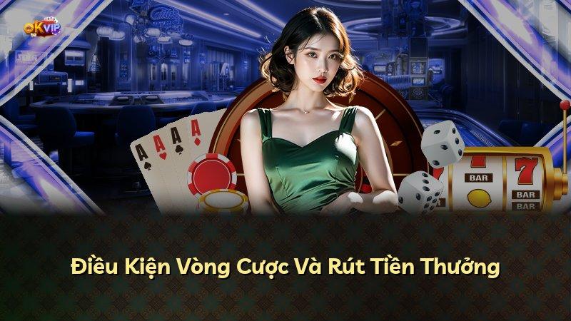 Điều Kiện Vòng Cược Và Rút Tiền Thưởng