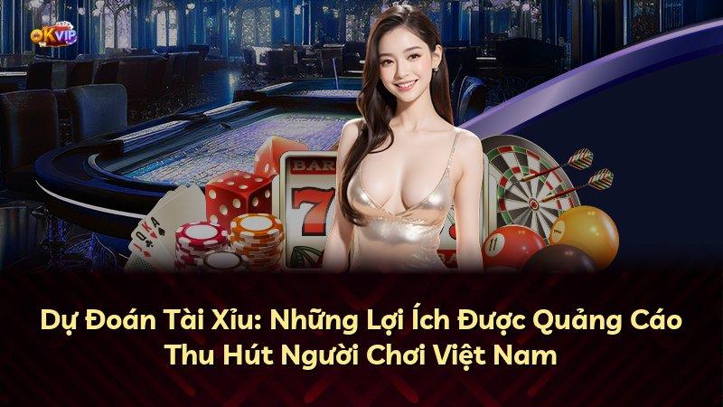 Dự Đoán Tài Xỉu: Những Lợi Ích Được Quảng Cáo Thu Hút Người Chơi Việt Nam