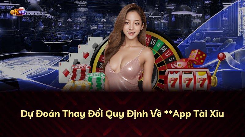 Dự Đoán Thay Đổi Quy Định Về **App Tài Xỉu