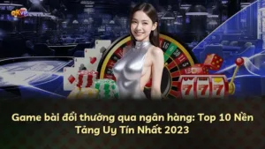 Game bài đổi thưởng qua ngân hàng: Top 10 Nền Tảng Uy Tín Nhất 2025