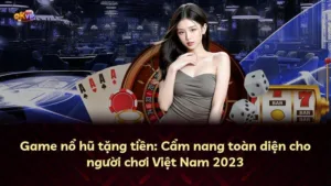 Game nổ hũ tặng tiền: Cẩm nang toàn diện cho người chơi Việt Nam 2025