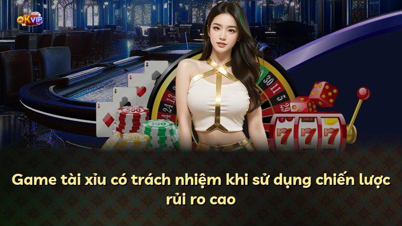 Game tài xỉu có trách nhiệm khi sử dụng chiến lược rủi ro cao