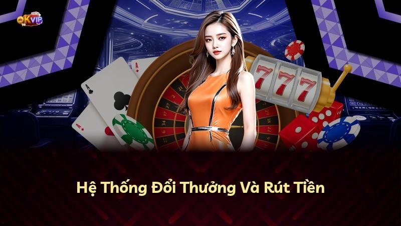Hệ Thống Đổi Thưởng Và Rút Tiền