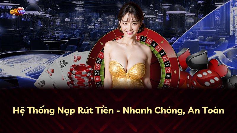 Hệ Thống Nạp Rút Tiền - Nhanh Chóng, An Toàn