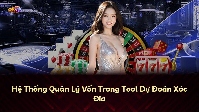 Hệ Thống Quản Lý Vốn Trong Tool Dự Đoán Xóc Đĩa