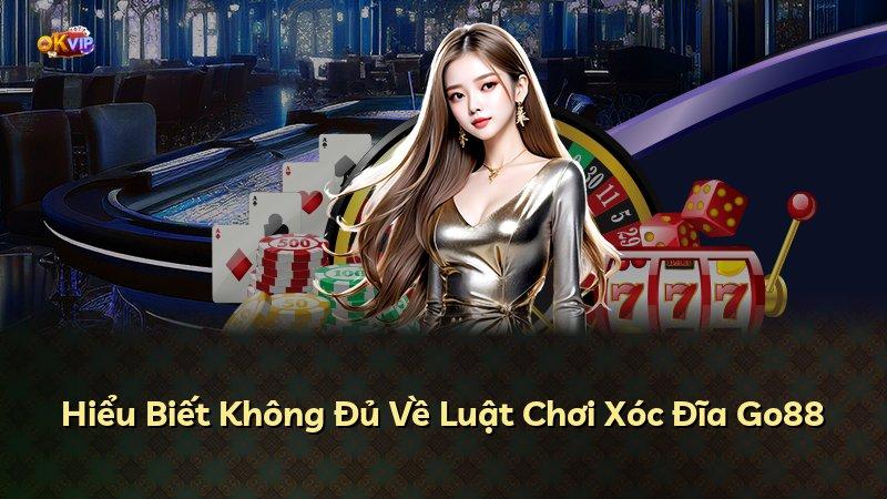 Hiểu Biết Không Đủ Về Luật Chơi Xóc Đĩa Go88
