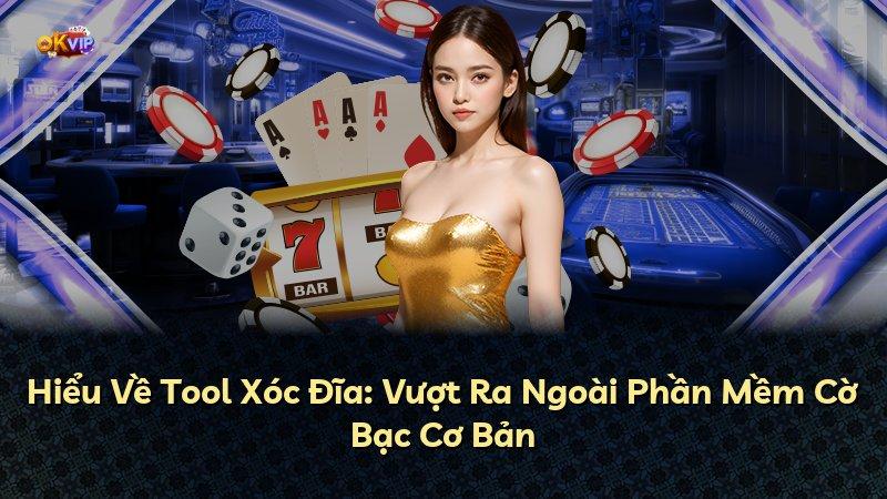 Hiểu Về Tool Xóc Đĩa: Vượt Ra Ngoài Phần Mềm Cờ Bạc Cơ Bản