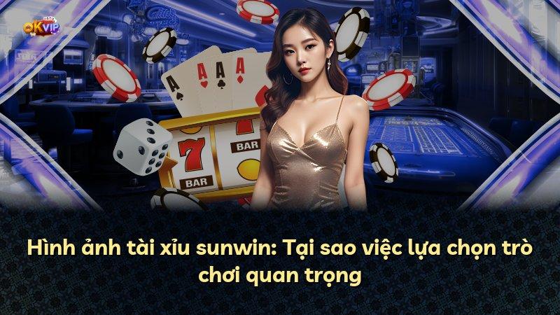 Hình ảnh tài xỉu sunwin: Tại sao việc lựa chọn trò chơi quan trọng