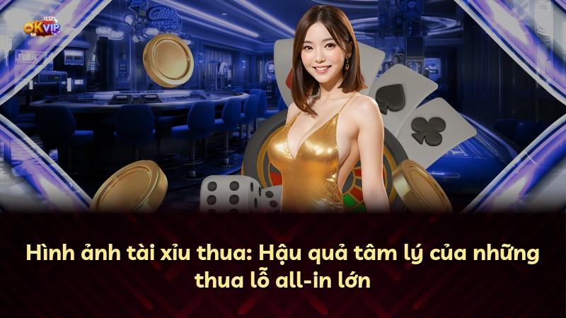 Hình ảnh tài xỉu thua: Hậu quả tâm lý của những thua lỗ all-in lớn