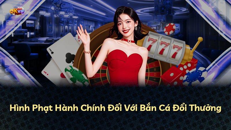Hình Phạt Hành Chính Đối Với Bắn Cá Đổi Thưởng