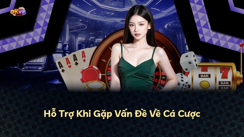 Hỗ Trợ Khi Gặp Vấn Đề Về Cá Cược