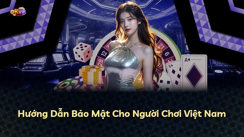 Hướng Dẫn Bảo Mật Cho Người Chơi Việt Nam